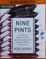 Nine Pints - A Journey Through the Money, Medicine and Mysteries of Blood written by Rose George performed by Karen Cass on MP3 CD (Unabridged)